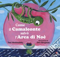 Come il camaleonte salvò l'arca di Noè. Ediz. a colori