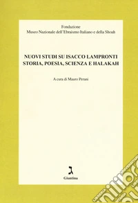 Nuovi studi su Isacco Lampronti. Storia, poesia, scienza e halakah libro