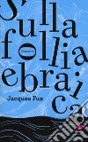 Sulla follia ebraica libro di Fux Jacques