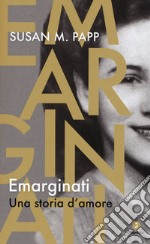 Emarginati. Una storia d'amore libro