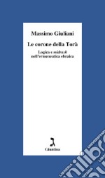 Le corone della Torà. Logica e Midrash nell'ermeneutica ebraica libro