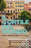 Il cortile del mondo. Nuove storie dal Ghetto di Venezia libro di Bassi S. (cur.)