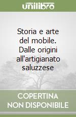 Storia e arte del mobile. Dalle origini all'artigianato saluzzese