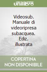 Videosub. Manuale di videoripresa subacquea. Ediz. illustrata libro
