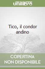 Tico, il condor andino libro