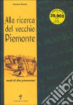 Alla ricerca del vecchio Piemonte. Modi di dire piemontesi. Ediz. illustrata libro