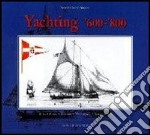 Yachting. Dal XVII al XIX secolo. Arte, storia, costume, tecnologia e terminologia. Ediz. illustrata libro