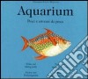 Aquarium. Pesci & C. E attrezzi da pesca. Ediz. illustrata libro di Santi-Mazzini Giovanni