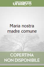 Maria nostra madre comune libro