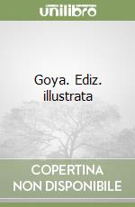 Goya. Ediz. illustrata libro