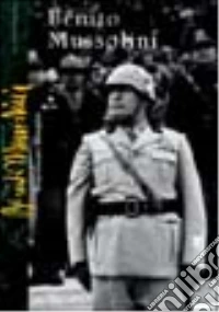 Benito Mussolini. Ediz. illustrata libro
