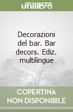 Decorazioni del bar. Bar decors. Ediz. multilingue libro