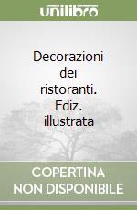 Decorazioni dei ristoranti. Ediz. illustrata libro