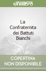 La Confraternita dei Battuti Bianchi libro