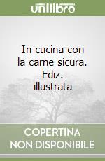 In cucina con la carne sicura. Ediz. illustrata libro