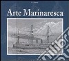 Arte marinaresca (rist. anast.). Ediz. illustrata libro