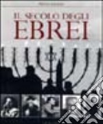 Il secolo degli ebrei. Ediz. illustrata libro