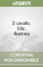 Il cavallo. Ediz. illustrata