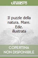 Il puzzle della natura. Mare. Ediz. illustrata libro