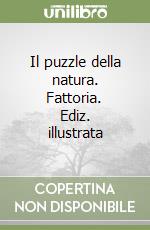 Il puzzle della natura. Fattoria. Ediz. illustrata libro