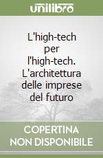 L'high-tech per l'high-tech. L'architettura delle imprese del futuro libro