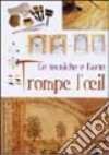 Le tecniche del trompe l'oeil. Ediz. illustrata libro