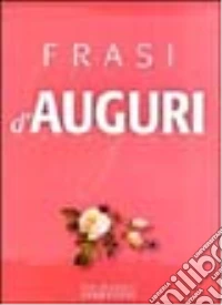 Frasi d'auguri per tutte le occasioni libro