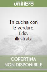 In cucina con le verdure. Ediz. illustrata libro