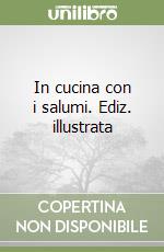In cucina con i salumi. Ediz. illustrata libro