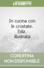 In cucina con le crostate. Ediz. illustrata libro
