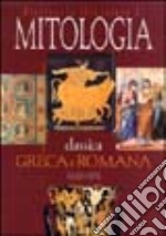 Dizionario illustrato di mitologia classica greca e romana. Ediz. illustrata libro