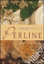 Creare con le perline. Nuovi modelli. Manuale pratico. Ediz. illustrata libro