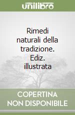 Rimedi naturali della tradizione. Ediz. illustrata libro