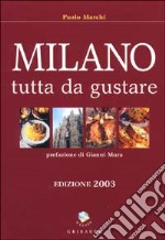 Milano tutta da gustare 2003. Ediz. illustrata libro