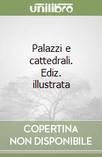 Palazzi e cattedrali. Ediz. illustrata libro