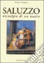 Saluzzo. Nostalgia di un teatro. Ediz. illustrata libro