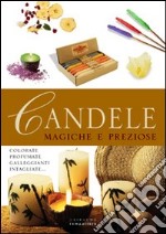 Candele. Magiche e preziose. Colorate, profumate, galleggianti, intagliate libro