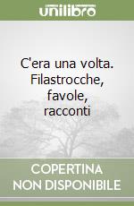 C'era una volta. Filastrocche, favole, racconti libro