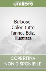 Bulbose. Colori tutto l'anno. Ediz. illustrata libro