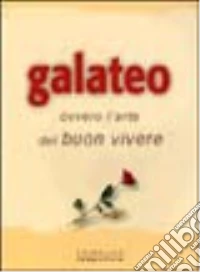 Galateo. Ovvero l'arte del buon vivere. Ediz. illustrata libro