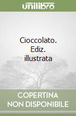 Cioccolato. Ediz. illustrata