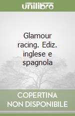 Glamour racing. Ediz. inglese e spagnola libro