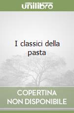 I classici della pasta