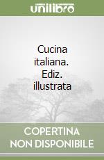 Cucina italiana. Ediz. illustrata libro