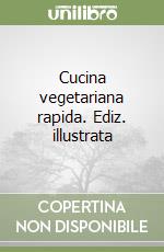 Cucina vegetariana rapida. Ediz. illustrata libro