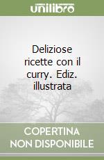 Deliziose ricette con il curry. Ediz. illustrata libro