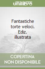 Fantastiche torte veloci. Ediz. illustrata libro