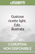 Gustose ricette light. Ediz. illustrata libro