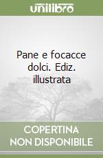 Pane e focacce dolci. Ediz. illustrata libro