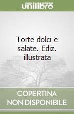 Torte dolci e salate. Ediz. illustrata libro